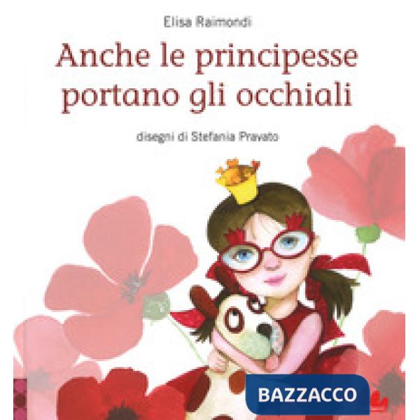 Anche le principesse portano gli occhiali. Ediz. a colori