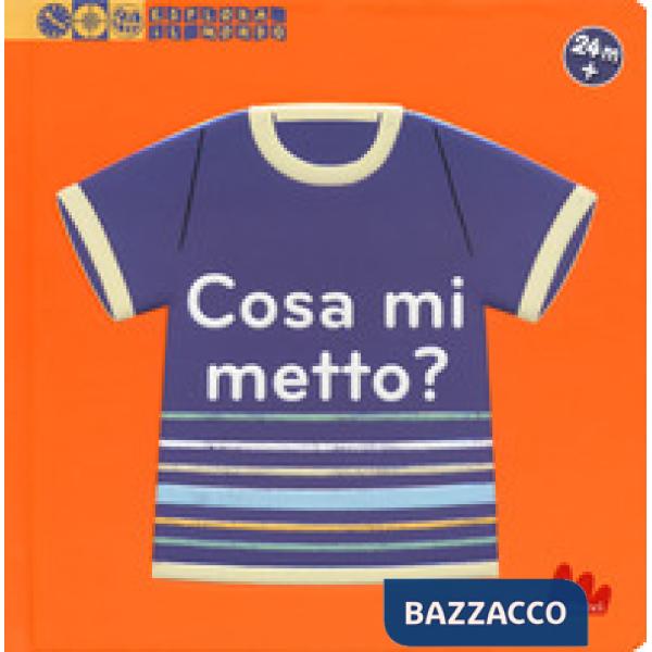 Cosa mi metto? Esplora il mondo. Ediz. a colori