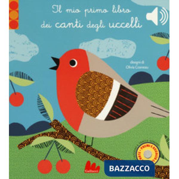 Mio primo libro dei canti degli uccelli. Libro sonoro. Ediz. a colori (Il)