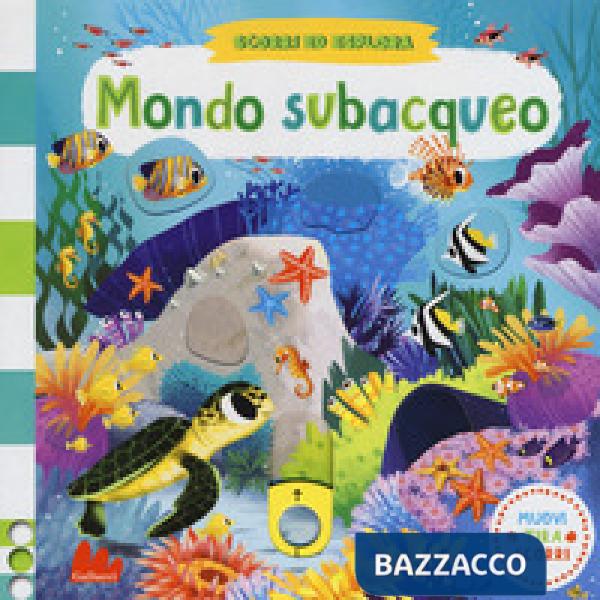 Mondo subacqueo. Scorri ed esplora. Ediz. a colori