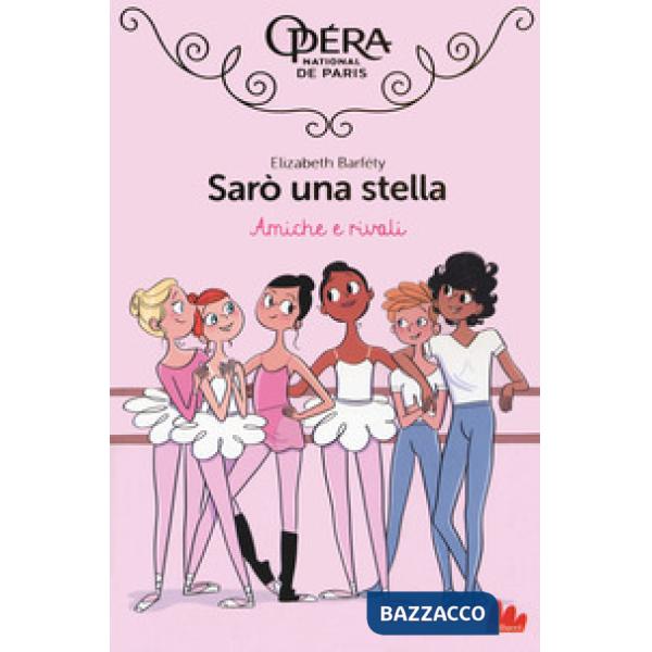 Amiche e rivali. Sarò una stella. Vol. 1