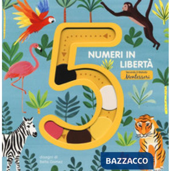 5 numeri in libertà secondo il metodo Montessori. Ediz. a colori
