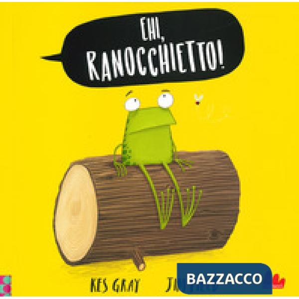 Ehi, ranocchietto! Ediz. a colori