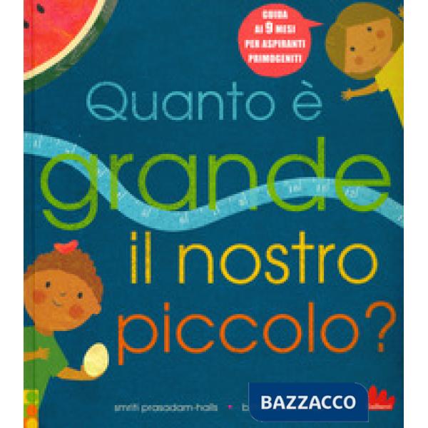Quanto è grande il nostro piccolo? Ediz. a colori
