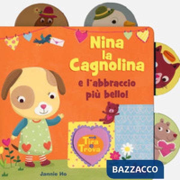 Nina la cagnolina e l'abbraccio più bello! Tira e trova. Ediz. a colori
