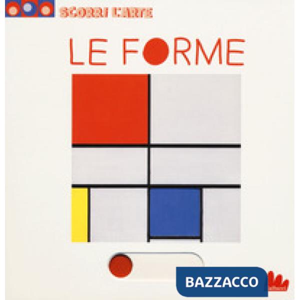 Forme. Scorri l'arte. Ediz. a colori (Le)