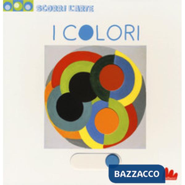 Colori. Scorri l'arte. Ediz. a colori (I)