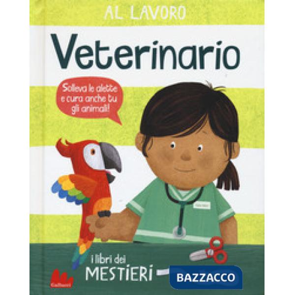 Al lavoro. Veterinario. I libri dei mestieri. Ediz. a colori