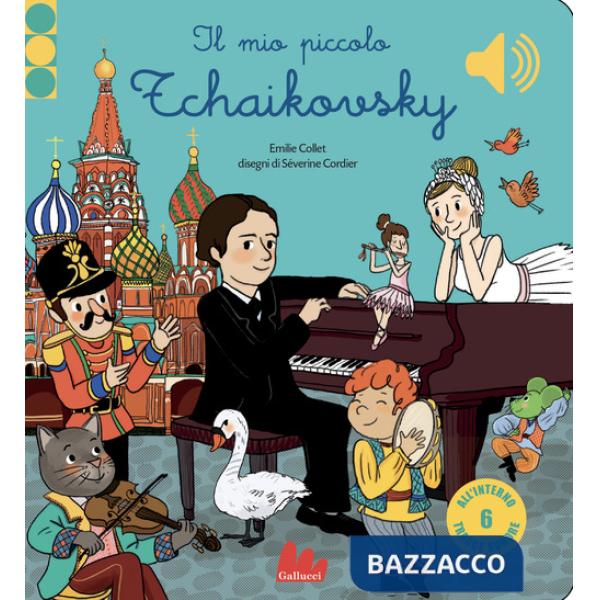 Mio piccolo Tchaikovsky. Libro sonoro. Ediz. a colori (Il)