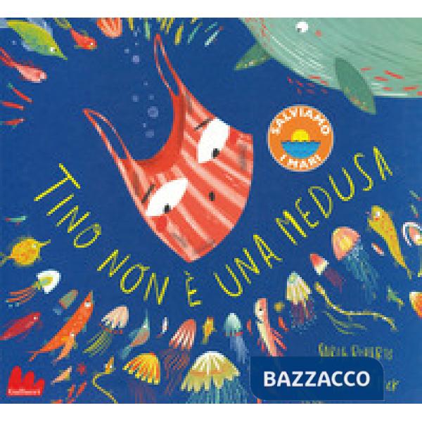 Tino non è una medusa. Ediz. a colori