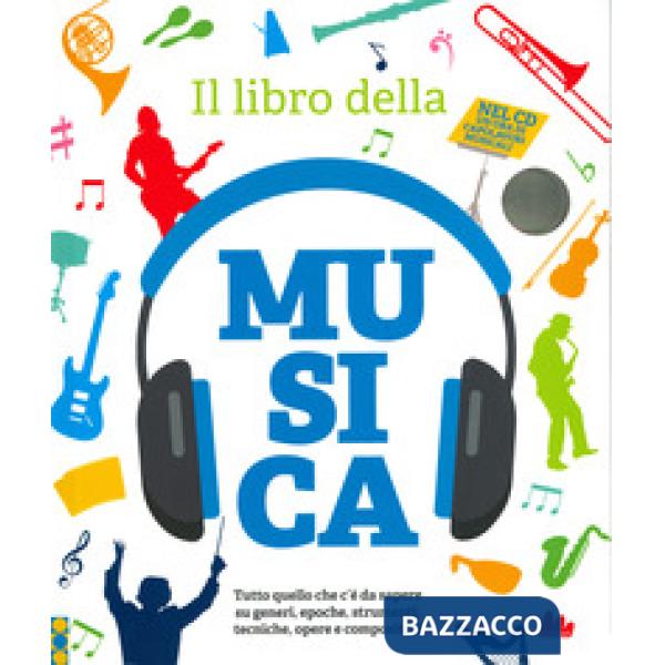 Libro della musica. Tutto quello che c'è da sapere su generi, epoche, strumenti, tecniche, opere e compositori. Con CD-Audio (Il