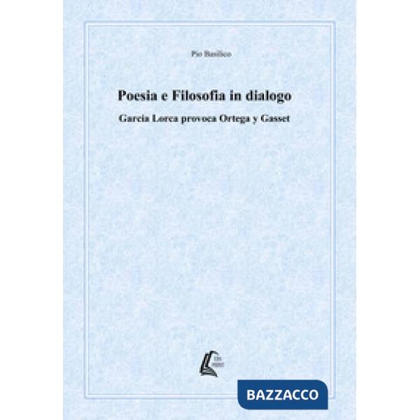 Poesia e filosofia in dialogo. García Lorca provoca Ortega y Gasset. Nuova ediz.