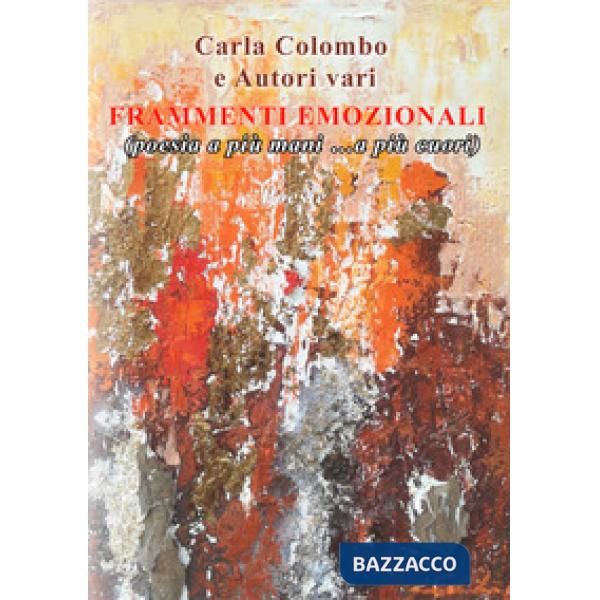Frammenti emozionali. (Poesia a più mani... a più cuori)