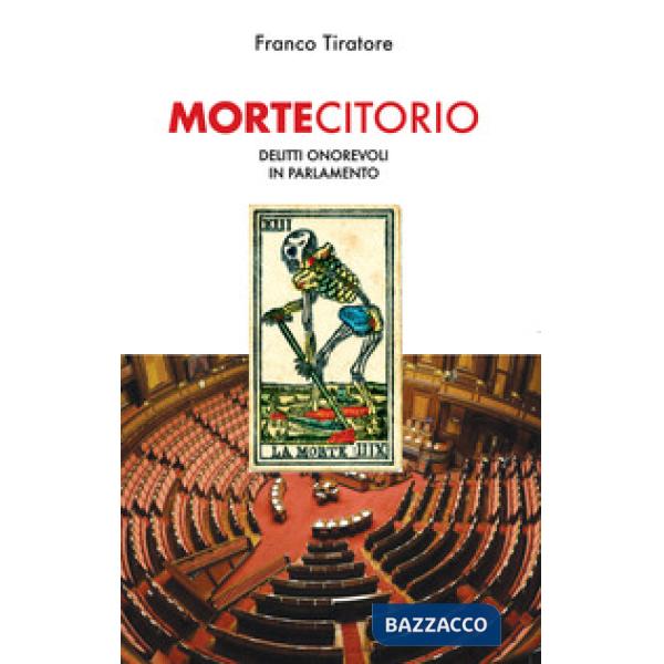Mortecitorio. Delitti onorevoli in parlamento. Nuova ediz.