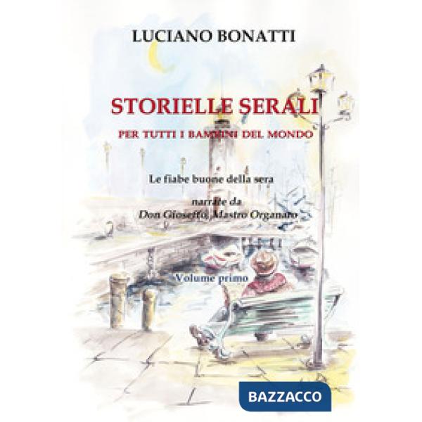 Storielle serali. Per tutti i bambini del mondo. Le fiabe della buona sera narrate da don Gioseffo, mastro organaro. Nuova ediz.