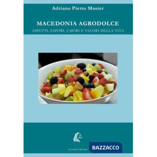 Macedonia Agrodolce. Aspetti, sapori, umori e valori della vita