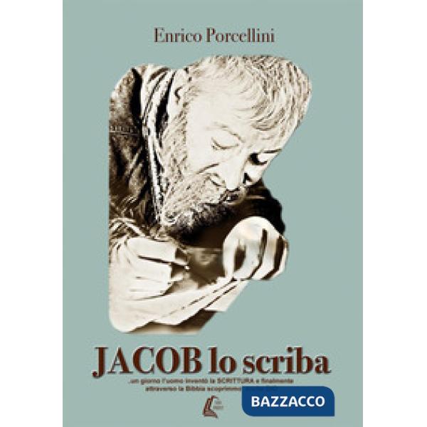 Jacob lo scriba... un giorno l'uomo inventò la Scrittura e finalmente attraverso la Bibbia scoprimmo anche Dio