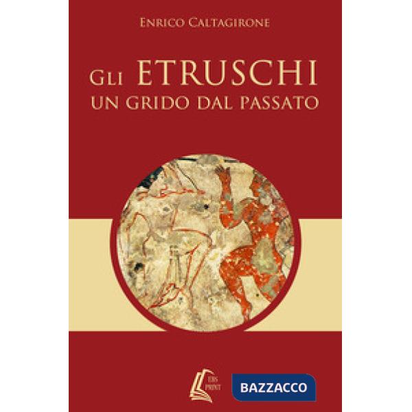 Etruschi. Un grido dal passato (Gli)