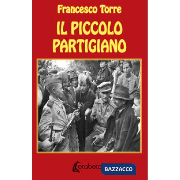 Piccolo partigiano. Nuova ediz. (Il)