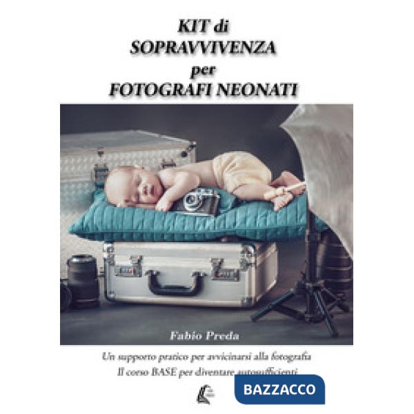 Kit di sopravvivenza per fotografi neonati. Un supporto pratico per avvicinarsi alla fotografia. Il corso base per diventare aut