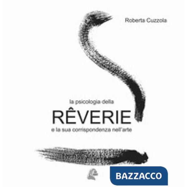 Psicologia della rêverie e la sua corrispondenza nell'arte. Nuova ediz. (La)