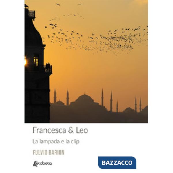 Francesca & Leo. La lampada e la clip. Nuova ediz.