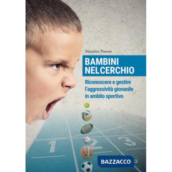 Bambini nel cerchio. Riconoscere e gestire l'aggressività giovanile in ambito sportivo