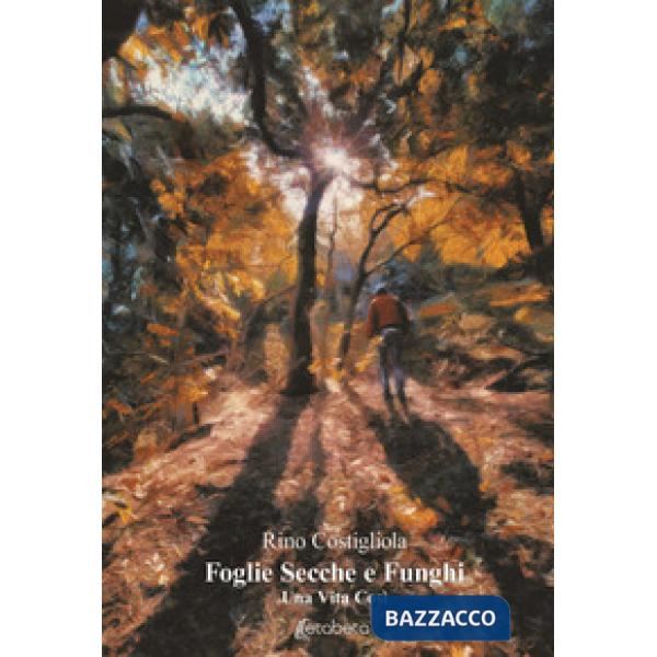 Foglie secche e funghi. Una vita così