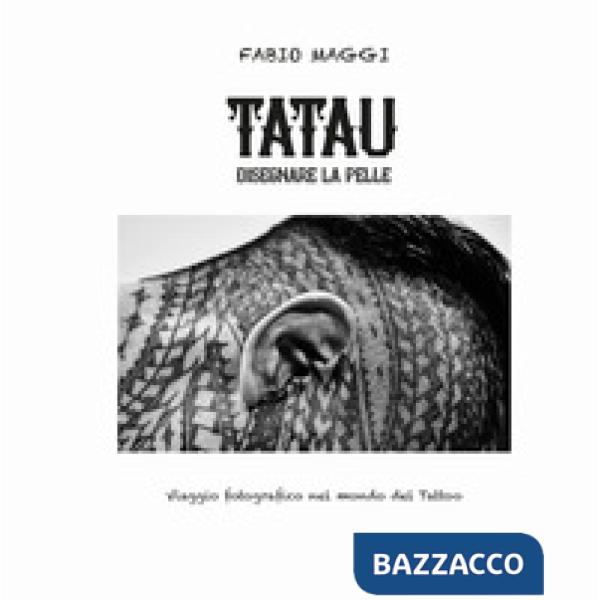 Tatau. Disegnare la pelle. Viaggio fotografico nel mondo del tattoo