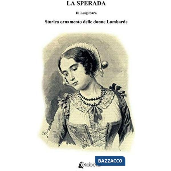 Sperada. Storico ornamento delle donne Lombarde (La)