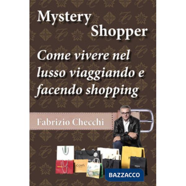 Mystery shopper. Come vivere nel lusso viaggiando e facendo shopping