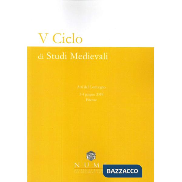 V Ciclo di Studi medievali. Atti del convegno (Firenze, 3-4 giugno 2019). Nuova ediz.