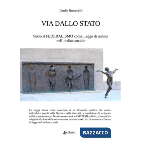 Via dallo Stato. Verso il federalismo come legge di natura nell'ordine sociale