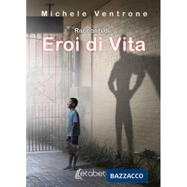 Racconti di eroi di vita. Nuova ediz.