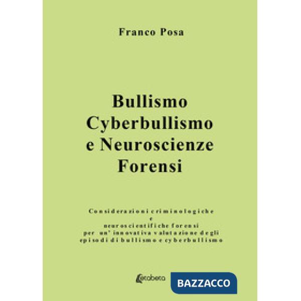 Bullismo, cyberbullismo e neuroscienze forensi. Considerazioni criminologiche e neuroscientifiche forensi per un'innovativa valu