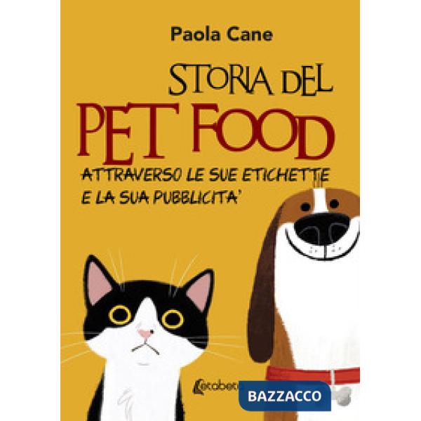 Storia del pet food attraverso le sue etichette e la sua pubblicità. Nuova ediz.
