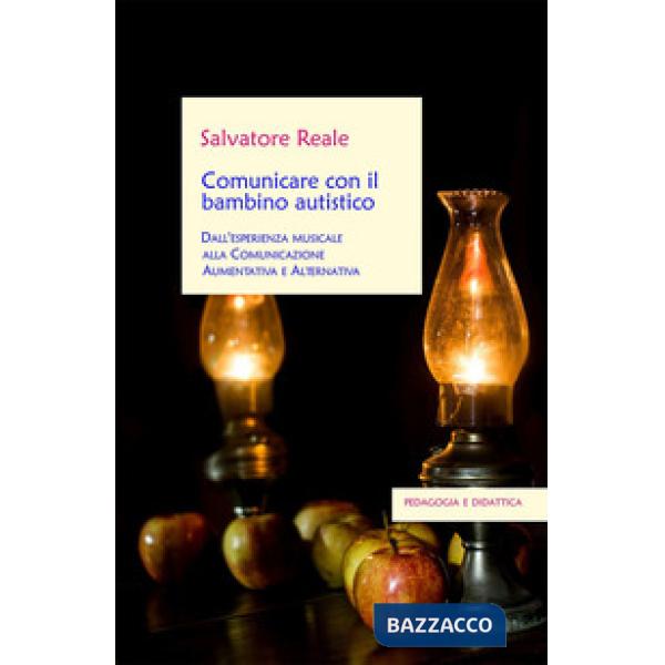Comunicare con il bambino autistico. Dall'esperienza musicale alla comunicazione aumentativa e alternativa