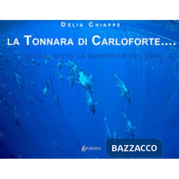Tonnara di Carloforte... Sopra e sotto la superficie del mare. Ediz. illustrata (La)
