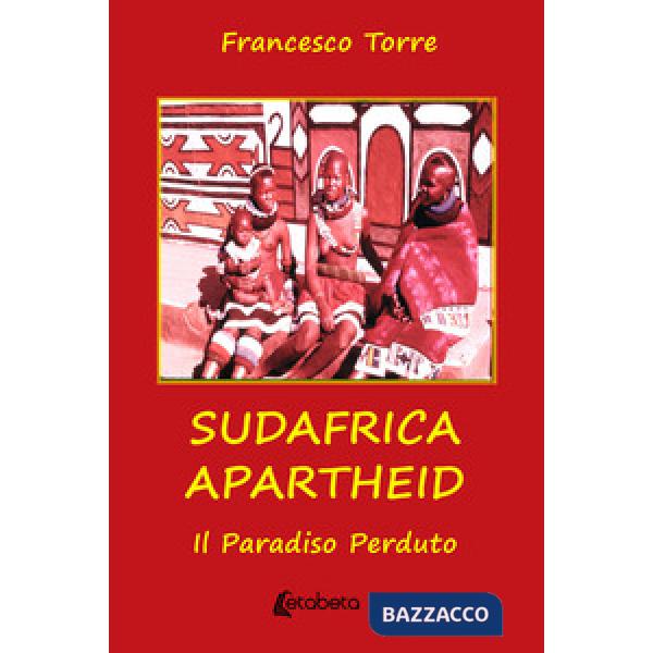 Sudafrica apartheid. Il paradiso perduto. Nuova ediz.