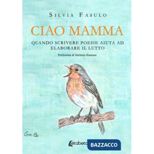 Ciao mamma. Quando scrivere poesie aiuta ad elaborare il lutto