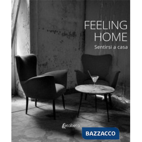 Feeling home. Sentirsi a casa. Ediz. a colori
