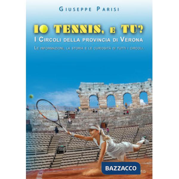 Io tennis, e tu? I circoli della provincia di Verona. Le informazioni, la storia e le curiosità di tutti i circoli