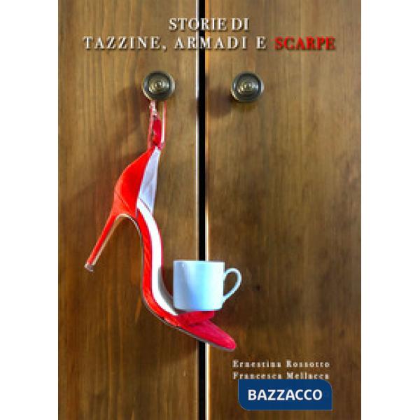Storie di tazzine, armadi e scarpe