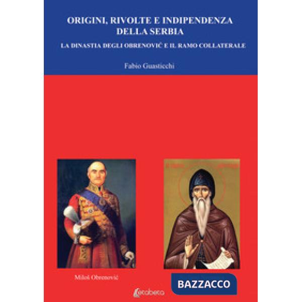 Origini, rivolte e indipendenza della Serbia. La dinastia degli Obrenovic e il ramo collaterale