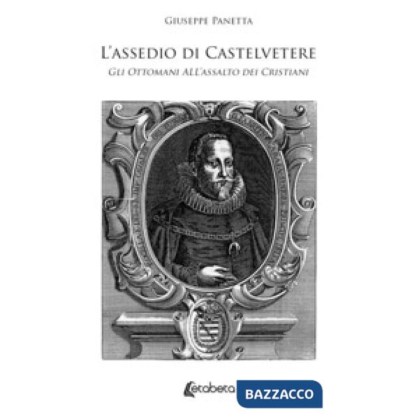 L'assedio di Castelvetere. Gli Ottomani all'assalto dei Cristiani