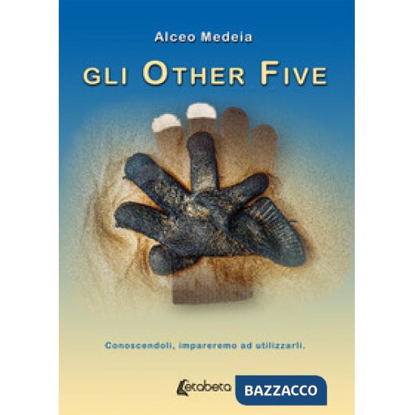 Other Five. Conoscendoli impareremo ad utilizzarli (Gli)