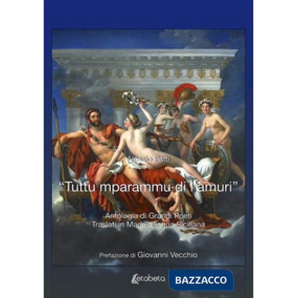 «Tuttu mparammu di l'amuri». Antologia di grandi poeti traslati in madre lingua siciliana