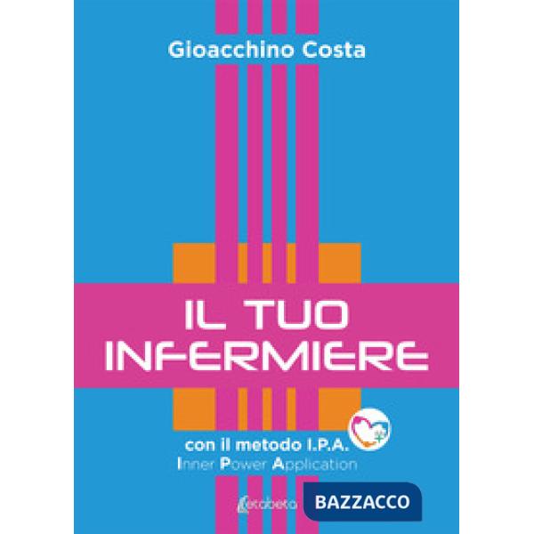 Tuo infermiere. Con il metodo I.P.A. Inner Power Application (Il)