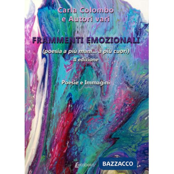 Frammenti emozionali. (Poesia a più mani... a più cuori). Nuova ediz.