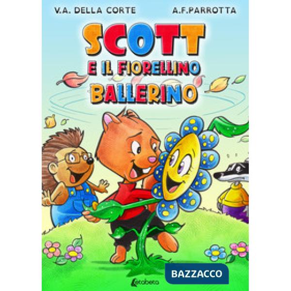 Scott e il fiorellino ballerino. Ediz. a colori